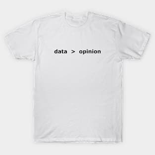 Data Is Better Than Opinion T-Shirt